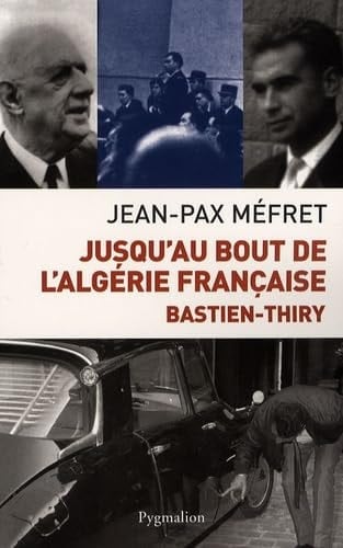 Jusqu'au bout de l'Algérie française Bastien-Thiry