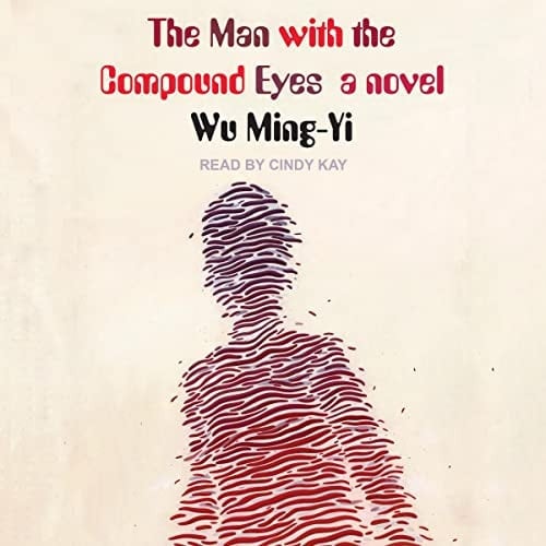 The Man with the Compound Eyes: A Novel