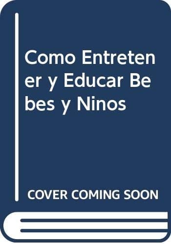 Cómo entretener y educar a bebés y niños