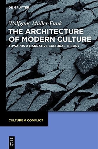 The Architecture of Modern Culture Towards a Narrative Cultural Theory