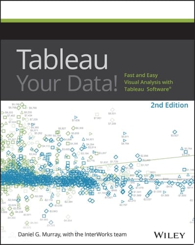 Tableau Your Data!: Fast and Easy Visual Analysis with Tableau Software
