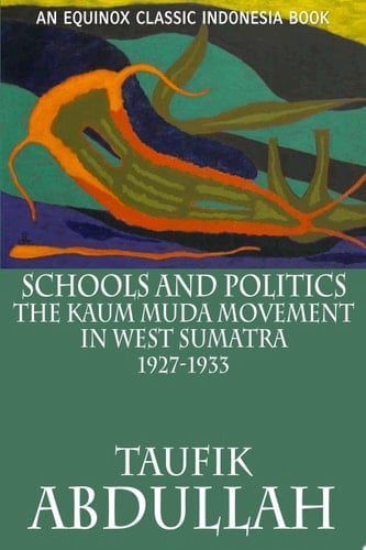 Schools and Politics The Kaum Muda Movement in West Sumatra (1927-1933)