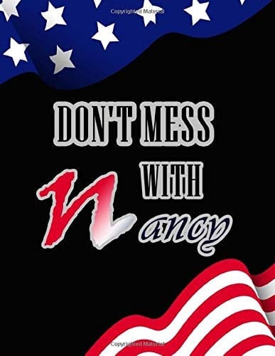 Don't Mess With Nancy: Gift Book for a fan of Democracy, the Constitution, and Powerful Women,120 college lined Pages, 8.5 x11 notebook and high quality paper.