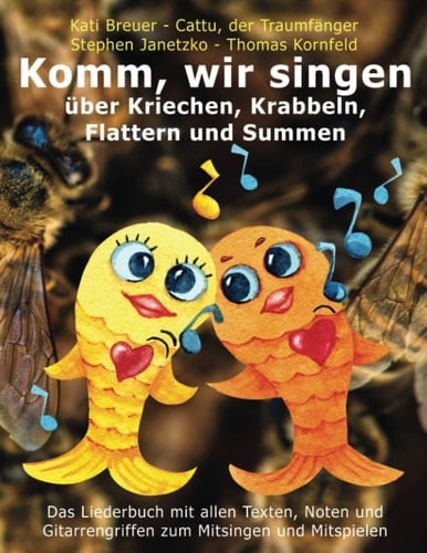 Komm, wir singen über Kriechen, Krabbeln, Flattern und Summen Das Liederbuch mit allen Texten, Noten und Gitarrengriffen zum Mitsingen und Mitspielen