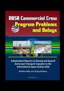 NASA Commercial Crew Program Problems and Delays Independent Reports on Boeing and SpaceX Astronaut Transport Capsules to the International Space Station (ISS), Starliner/Atlas and Dragon/Falcon