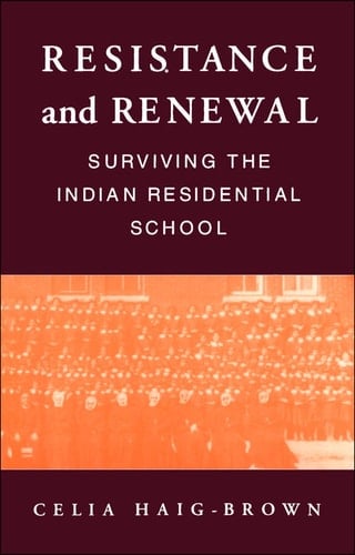 Resistance and Renewal Surviving the Indian Residential School