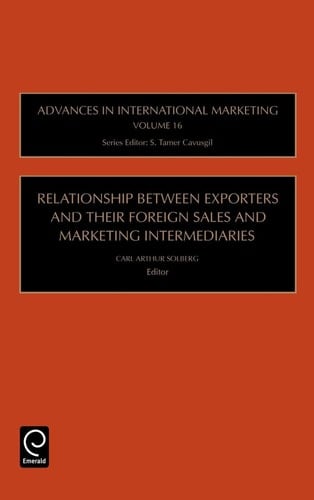 Advances in International Marketing: Relationship between exporters and their foreign sales and marketing intermediaries