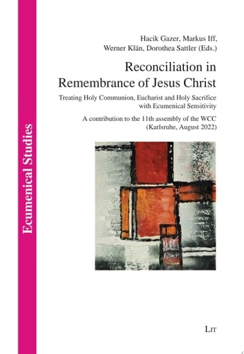 Reconciliation in Remembrance of Jesus Christ Treating Holy Communion, Eucharist and Holy Sacrifice with Ecumenical Sensitivity. A contribution to the 11th assembly of the WCC (Karlsruhe, August 2022)
