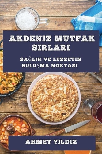 Akdeniz Mutfak Sırları Sağlık ve Lezzetin Buluşma Noktası