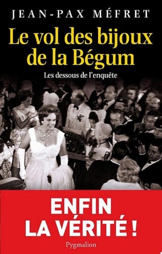 Le vol des bijoux de la Bégum. Les dessous de l'enquête