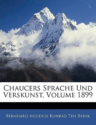 Chaucers Sprache Und Verskunst, Volume 1899 (German Edition)