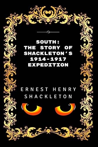 South The Story of Shackleton's 1914-1917 Expedition: Premium Edition - Illustrated