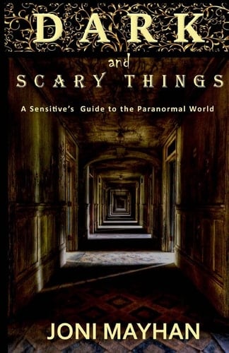 Dark and Scary Things A Sensitive's Guide to the Paranormal World