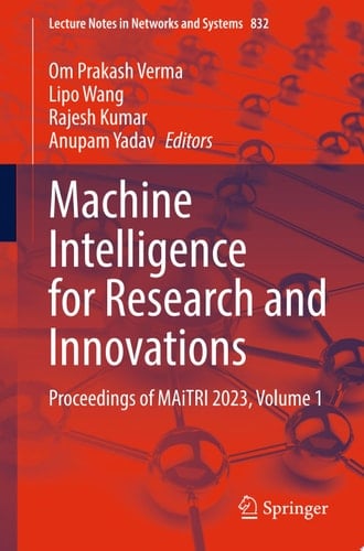 Machine Intelligence for Research and Innovations Proceedings of MAiTRI 2023, Volume 1