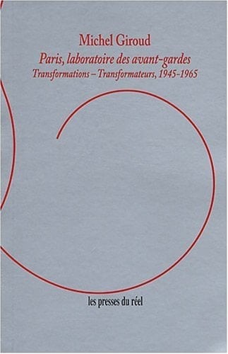 Paris, laboratoire des avant-gardes transformations-transformateurs, 1945-1965