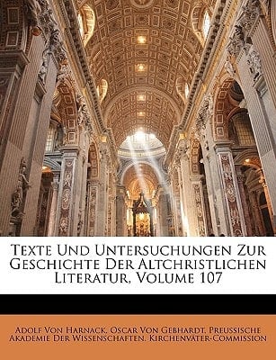 Texte Und Untersuchungen Zur Geschichte Der Altchristlichen Literatur, Volume 107 (German Edition)