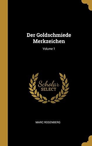 Der Goldschmiede Merkzeichen; Volume 1