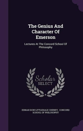 The Genius And Character Of Emerson Lectures At The Concord School Of Philosophy
