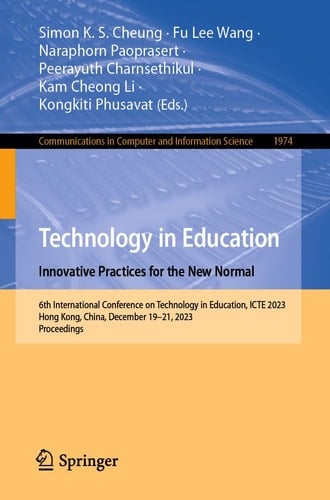 Technology in Education. Innovative Practices for the New Normal 6th International Conference on Technology in Education, ICTE 2023, Hong Kong, China, December 19–21, 2023, Proceedings