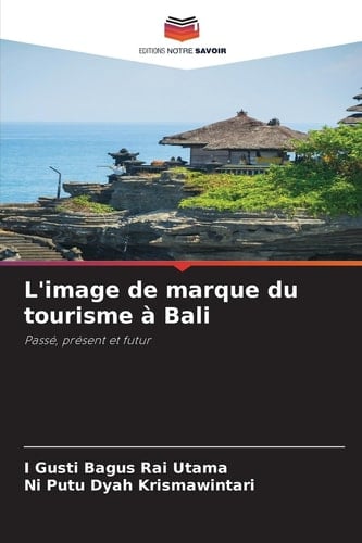L'image de marque du tourisme à Bali: Passé, présent et futur (French Edition)