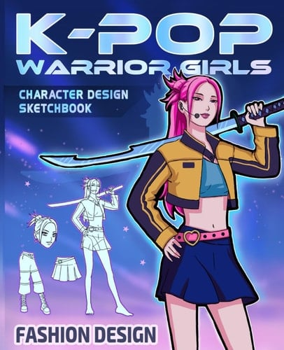 Anime Kpop Warrior Girls Character Design Sketchbook: Figure Templates for quickly & easily Sketching Anime Kpop Fashion Concept Character Fashion Design Styles for Costume Kpop