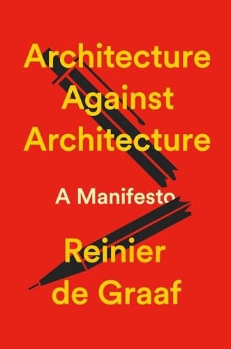 Architecture Against Architecture A Manifesto