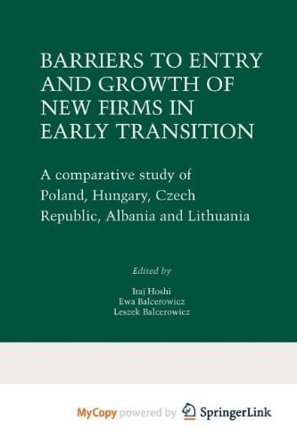 Barriers to Entry and Growth of New Firms in Early Transition A Comparative Study of Poland, Hungary, Czech Republic, Albania and Lithuania
