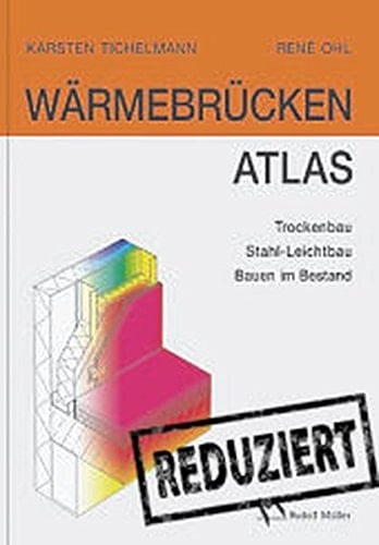Wärmebrücken-Atlas Trockenbau, Stahl-Leichtbau, Bauen im Bestand ; mit 389 Tabellen