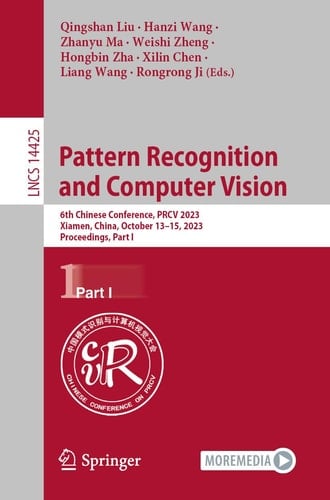 Pattern Recognition and Computer Vision 6th Chinese Conference, PRCV 2023, Xiamen, China, October 13–15, 2023, Proceedings, Part I