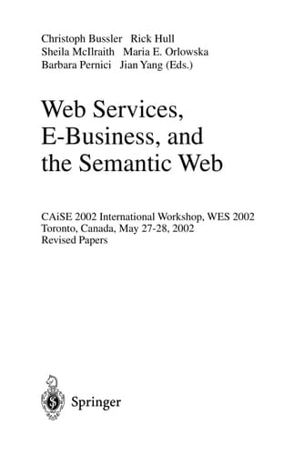 Web Services, E-Business, and the Semantic Web CAiSE 2002 International Workshop, WES 2002, Toronto, Canada, May 27-28, 2002, Revised Papers