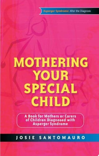 Mothering Your Special Child A Book for Mothers or Carers of Children Diagnosed with Asperger Syndrome