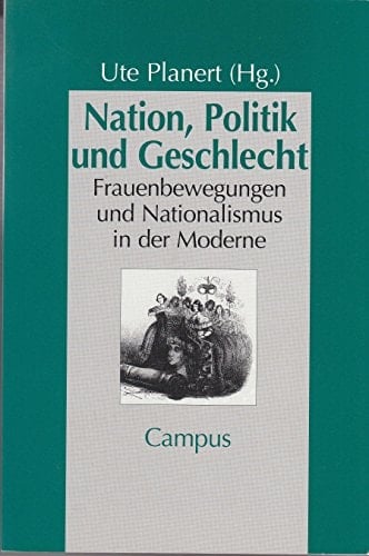 Nation, Politik und Geschlecht. Frauenbewegungen und Nationalismus in der Moderne.