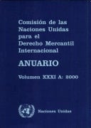 Comision del las Naciones Unidas para el Derecho Mercantil Internacional Anuario Volumen XXXI A: 2000