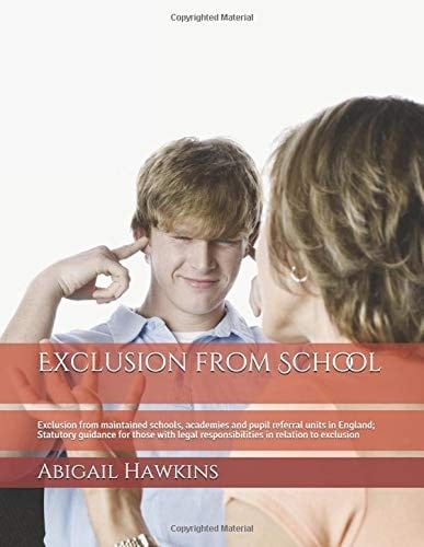Exclusion from School Exclusion from Maintained Schools, Academies and Pupil Referral Units in England; Statutory Guidance for Those with Legal Responsibilities in Relation to Exclusion
