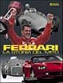 Ferrari la storia del mito 1947-2000. Ediz. illustrata