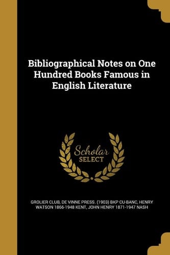 Bibliographical Notes on One Hundred Books Famous in English Literature