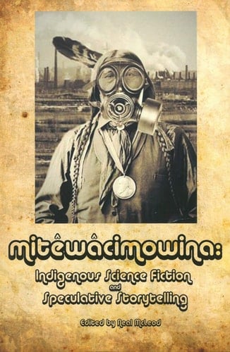 Mitêwâcimowina Indigenous Science Fiction and Speculative Storytelling