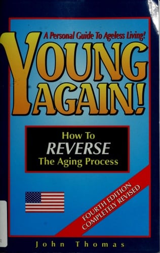 Young Again How to Reverse the Aging Process