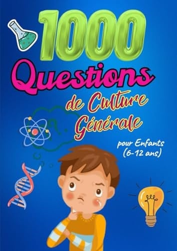 1000 Questions de Culture Générale pour Enfants (6-12 ans): Le grand quiz malin et ludique pour développer mémoire, curiosité et savoir – Animaux, ... Pays & plus encore ! (French Edition)