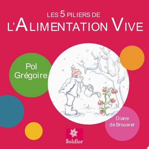 Les 5 piliers de l'alimentation vive Pour bien manger et gagner en vitalité !