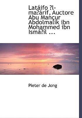 LatAiifo E¾l-maE¾Airif, Auctore Abu ManAsur Abdolmalik ibn Mohammed ibn IsmAiE¾Asl ... (Large Print Edition) (Arabic Edition)