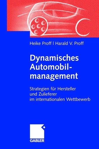 Dynamisches Automobilmanagement Strategien für Hersteller und Zulieferer im internationalen Wettbewerb
