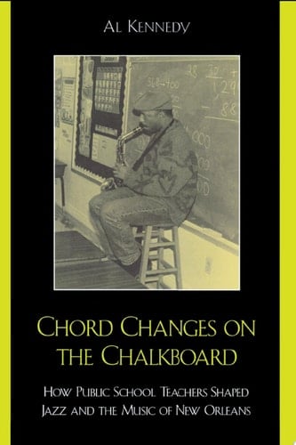 Chord Changes on the Chalkboard How Public School Teachers Shaped Jazz and the Music of New Orleans