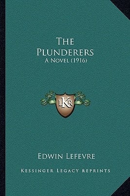 The Plunderers the Plunderers: A Novel (1916) a Novel (1916)