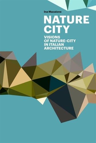 Nature City Visions of Nature-city in Italian Architecture