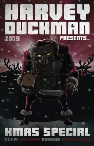 Harvey Duckman Presents... Special: Christmas 2019: (A Christmas Collection of Sci-Fi, Fantasy, Steampunk and Horror Short Stories)