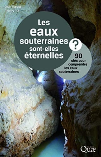 Les eaux souterraines sont-elles éternelles ? 90 clés pour comprendre les eaux souterraines