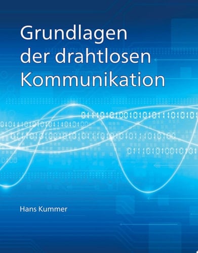 Grundlagen der drahtlosen Kommunikation Einführung in die physikalischen und technischen Grundlagen der drahtlosen Übertragung von Ton, Bildern und Daten.