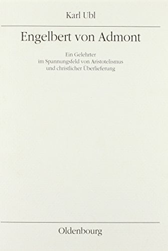 Engelbert von Admont ein Gelehrter im Spannungsfeld von Aristotelismus und christlicher Überlieferung