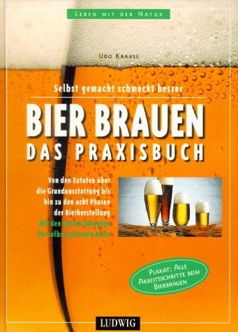 Bier brauen - das Praxisbuch selbst gemacht schmeckt besser ; [von den Zutaten über die Grundausstattung bis hin zu den acht Phasen der Bierherstellung ; mit den besten Rezepten für selbst gebraute Biere]